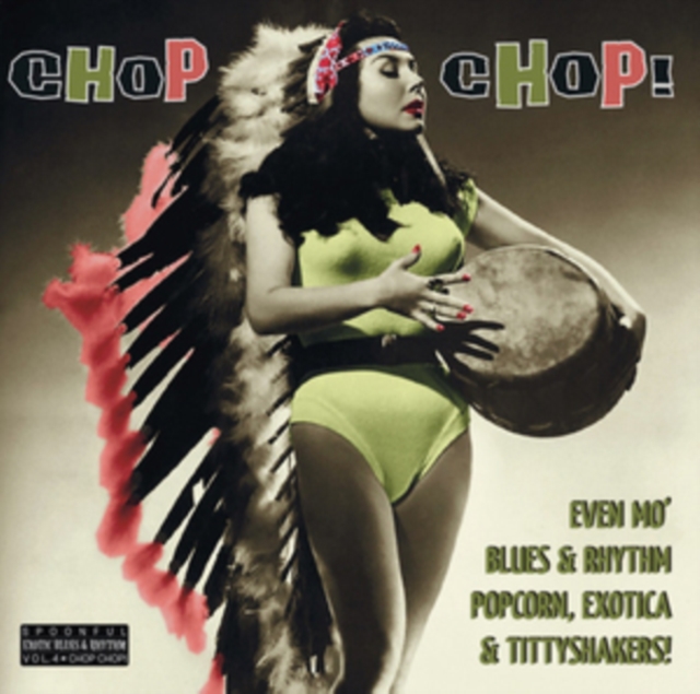 Chop Chop!: Even Mo' Blues & Rhythm, Popcorn, Exotica & Tittyshakers!, Vinyl / 10" Album Vinyl