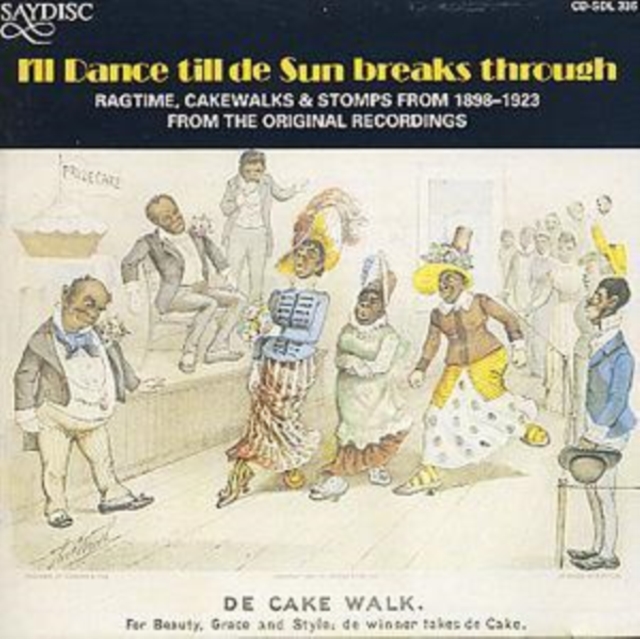 I'll Dance Till De Sun Breaks Through: RAGTIME, CAKEWALK & STOMPS;1898-1923 FROM THE ORIGINAL RECOR, CD / Album Cd