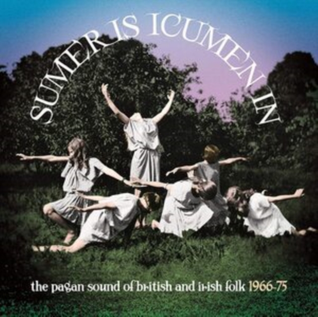 Sumer Is Icumen In: The Pagan Sound of British and Irish Folk 1966-75, CD / Box Set Cd