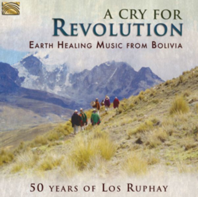 A Cry for Revolution: Earth Healing Music from Bolivia: 50 Years of Los Ruphay, CD / Album Cd