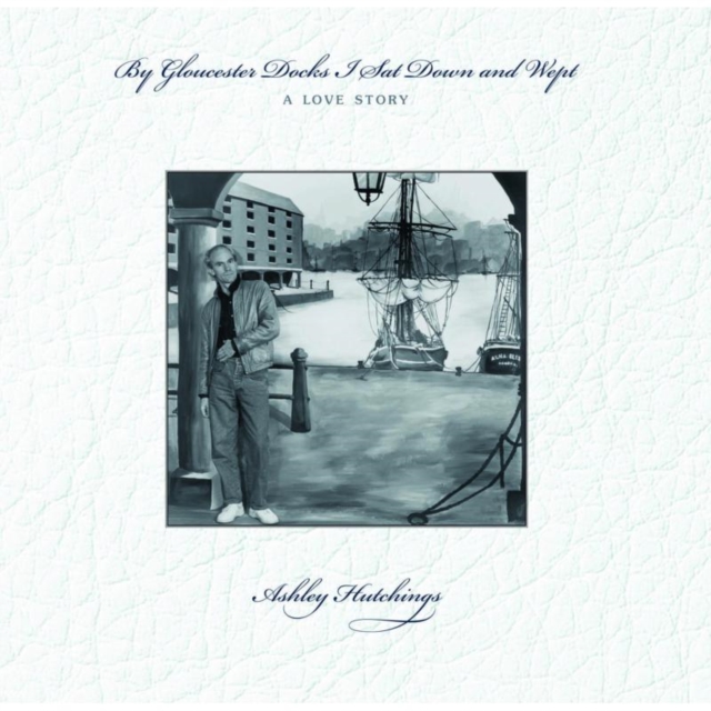 By Gloucester Docks I Sat Down and Wept: A Love Story, Vinyl / 12" Album Vinyl