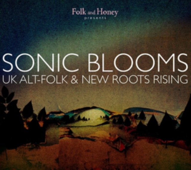 Folk and Honey Presents Sonic Blooms: UK Alt-folk and New Roots Rising, CD / Album Cd