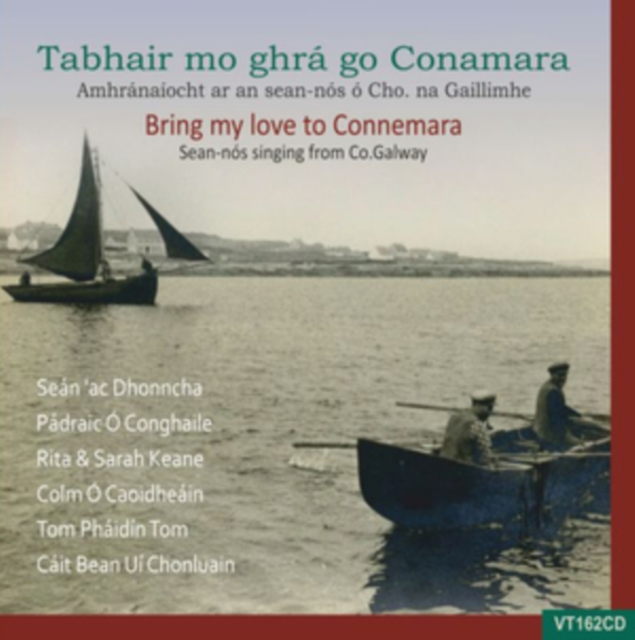 Bring My Love to Connemara: Sean-nos Singin from Co. Galaway: Tabhair Mo Ghra Go Connemara: Amhranaiocht Ar an Sean-nos..., CD / Album Cd