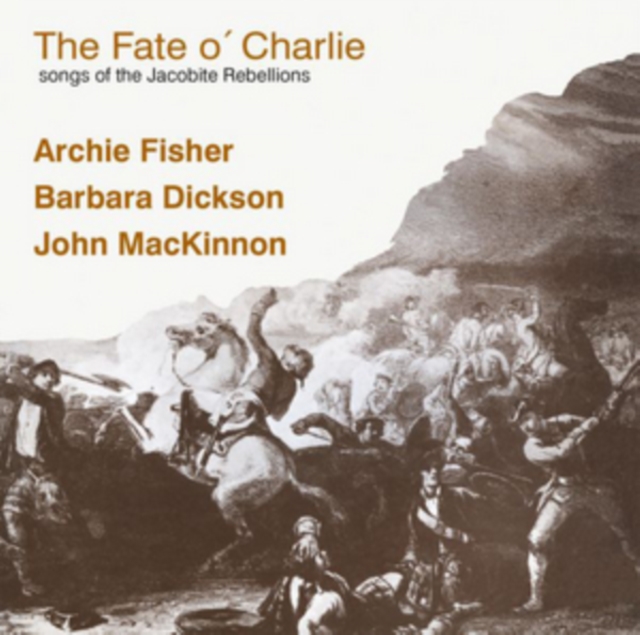 The Fate O' Charlie: Songs of the Jacobite Rebellions, CD / Album Cd