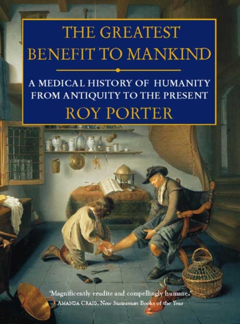 The Greatest Benefit to Mankind : A Medical History of Humanity, Paperback / softback Book