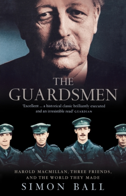 The Guardsmen : Harold Macmillan, Three Friends and the World They Made, Paperback / softback Book