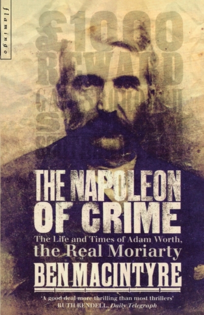 The Napoleon of Crime : The Life and Times of Adam Worth, the Real Moriarty, Paperback / softback Book