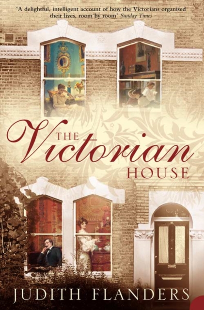 The Victorian House : Domestic Life from Childbirth to Deathbed, Paperback / softback Book