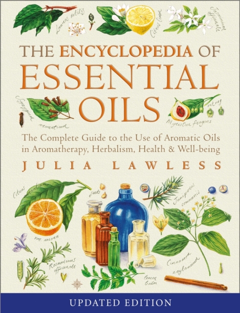 Encyclopedia of Essential Oils : The Complete Guide to the Use of Aromatic Oils in Aromatherapy, Herbalism, Health and Well-Being, Paperback / softback Book