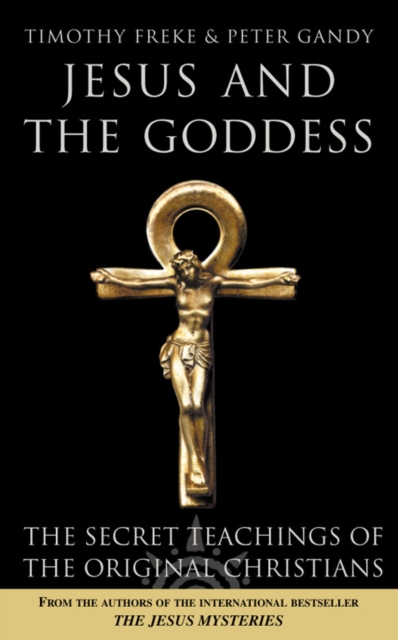 Jesus and the Goddess : The Secret Teachings of the Original Christians, Paperback / softback Book