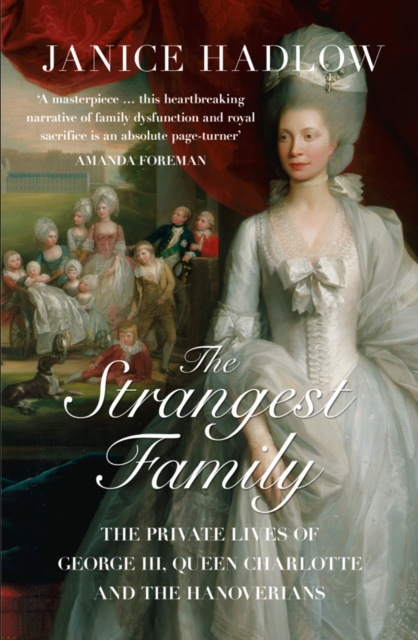 The Strangest Family : The Private Lives of George III, Queen Charlotte and the Hanoverians, Paperback / softback Book