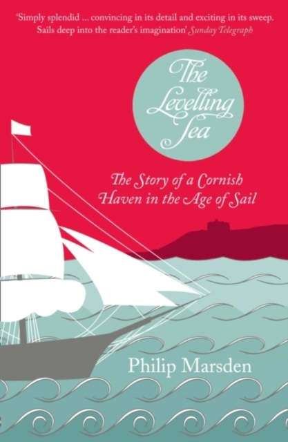 The Levelling Sea : The Story of a Cornish Haven and the Age of Sail, Paperback / softback Book