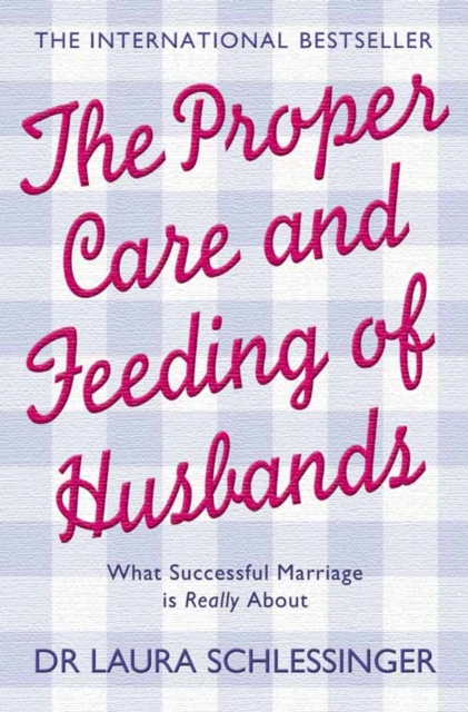 The Proper Care and Feeding of Husbands : What Successful Marriage is Really About, Paperback / softback Book