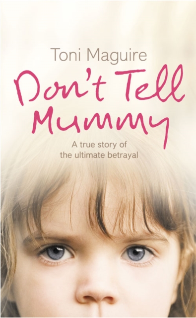 Don’t Tell Mummy : A True Story of the Ultimate Betrayal, Paperback / softback Book