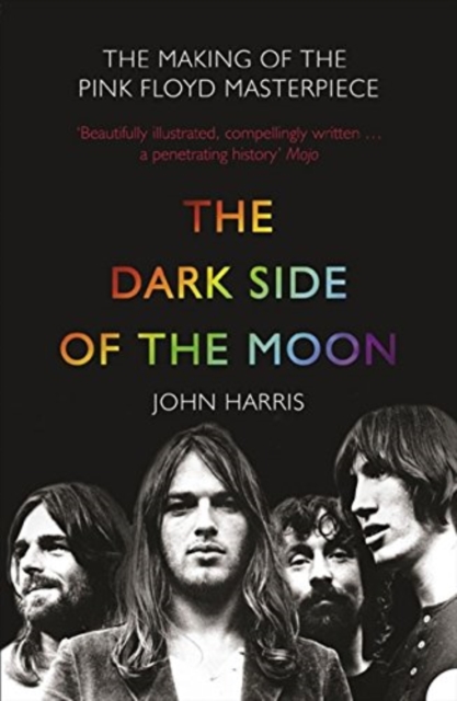 The Dark Side of the Moon : The Making of the Pink Floyd Masterpiece, Paperback / softback Book