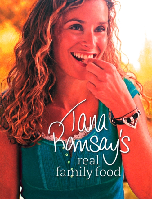 Tana Ramsay's Real Family Food : Delicious Recipes for Everyday Occasions, EPUB eBook