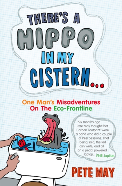 There’s A Hippo In My Cistern : One Man’s Misadventures on the ECO-Frontline, EPUB eBook