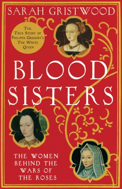Blood Sisters : The Women Behind the Wars of the Roses, Paperback / softback Book