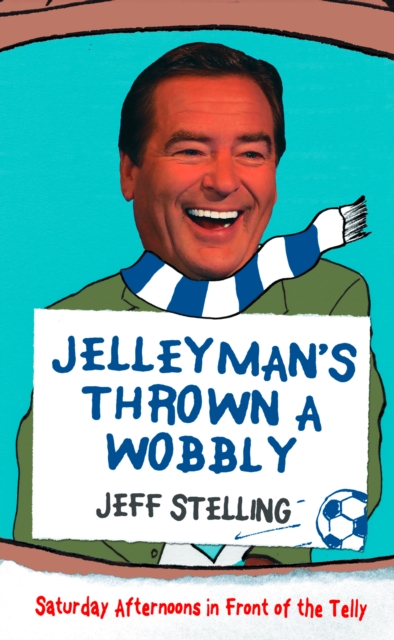 Jelleyman’s Thrown a Wobbly : Saturday Afternoons in Front of the Telly, EPUB eBook