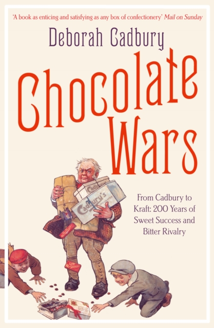 Chocolate Wars : From Cadbury to Kraft: 200 Years of Sweet Success and Bitter Rivalry, EPUB eBook