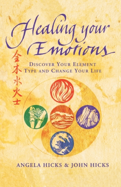 Healing Your Emotions : Discover Your Five Element Type and Change Your Life, Paperback / softback Book