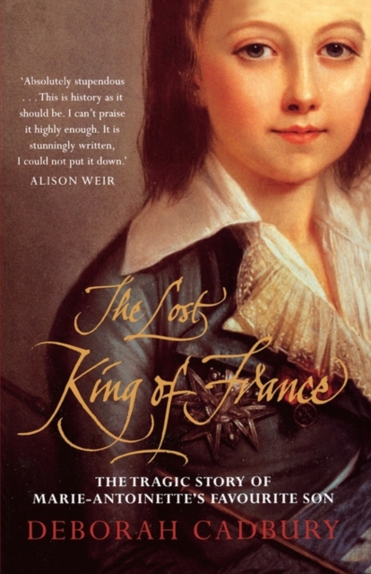 The Lost King of France : The Tragic Story of Marie-Antoinette's Favourite Son, Paperback / softback Book