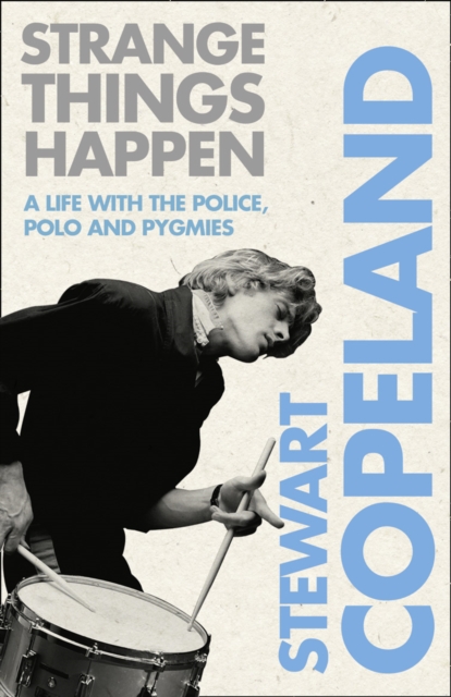 Strange Things Happen : A Life with the Police, Polo and Pygmies, Paperback / softback Book