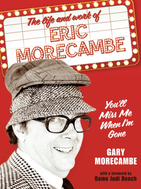 You'll Miss Me When I'm Gone : The life and work of Eric Morecambe, EPUB eBook