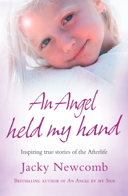 An Angel Held My Hand : Inspiring True Stories of the Afterlife, EPUB eBook