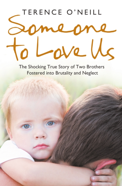 Someone to Love Us : The shocking true story of two brothers fostered into brutality and neglect, EPUB eBook