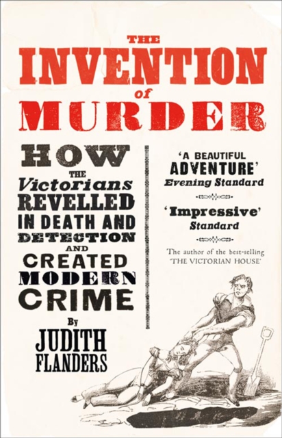 The Invention of Murder : How the Victorians Revelled in Death and Detection and Created Modern Crime, EPUB eBook