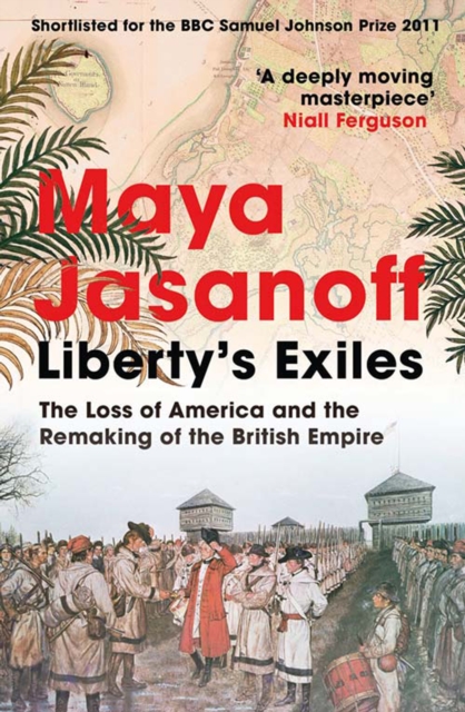Liberty's Exiles : The Loss of America and the Remaking of the British Empire., EPUB eBook
