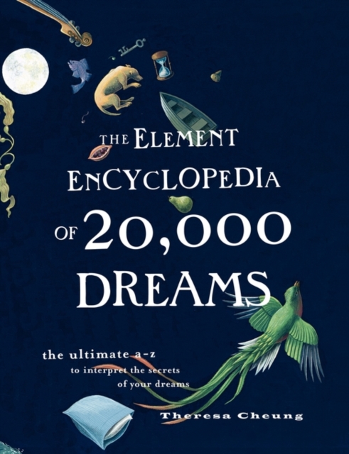 The Element Encyclopedia of 20,000 Dreams : The Ultimate A-Z to Interpret the Secrets of Your Dreams, Paperback / softback Book