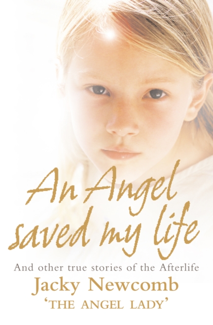 An Angel Saved My Life : And Other True Stories of the Afterlife, EPUB eBook