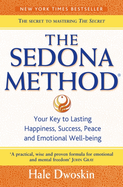 The Sedona Method : Your Key to Lasting Happiness, Success, Peace and Emotional Well-being, EPUB eBook
