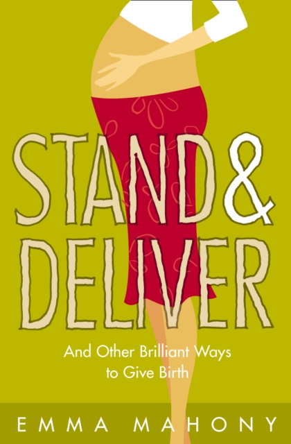 Stand and Deliver! : And other Brilliant Ways to Give Birth, EPUB eBook