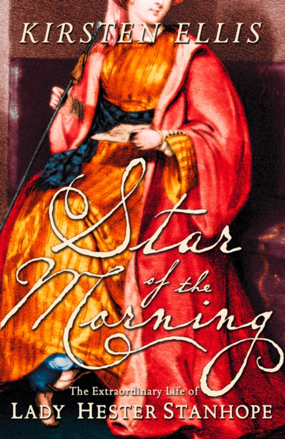 Star of the Morning : The Extraordinary Life of Lady Hester Stanhope (Text Only), EPUB eBook