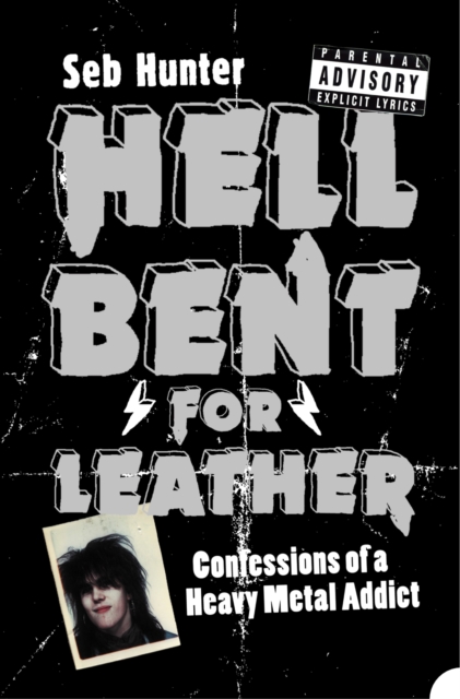 Hell Bent for Leather : Confessions of a Heavy Metal Addict, EPUB eBook