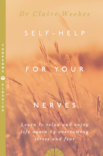 Self-Help for Your Nerves : Learn to relax and enjoy life again by overcoming stress and fear, EPUB eBook