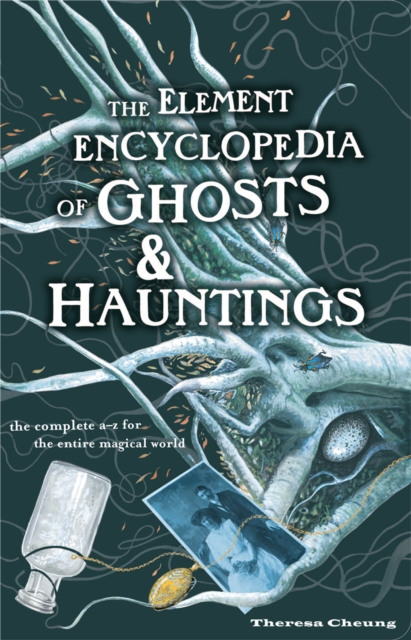The Element Encyclopedia of Ghosts and Hauntings : The Complete A-Z for the Entire Magical World, EPUB eBook