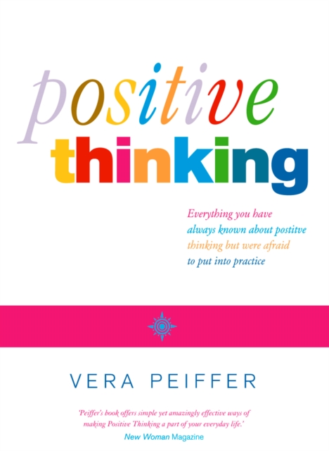 Positive Thinking : Everything You Have Always Known About Positive Thinking but Were Afraid to Put into Practice, EPUB eBook