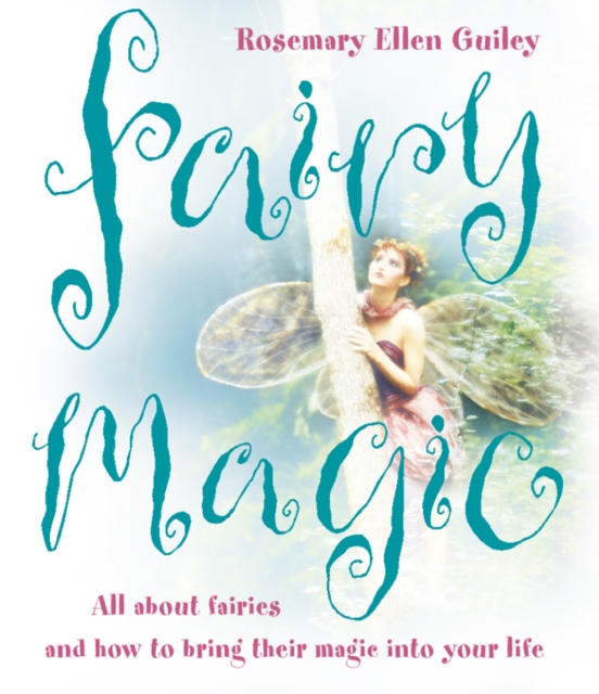 Fairy Magic : All About Fairies and How to Bring Their Magic into Your Life, EPUB eBook