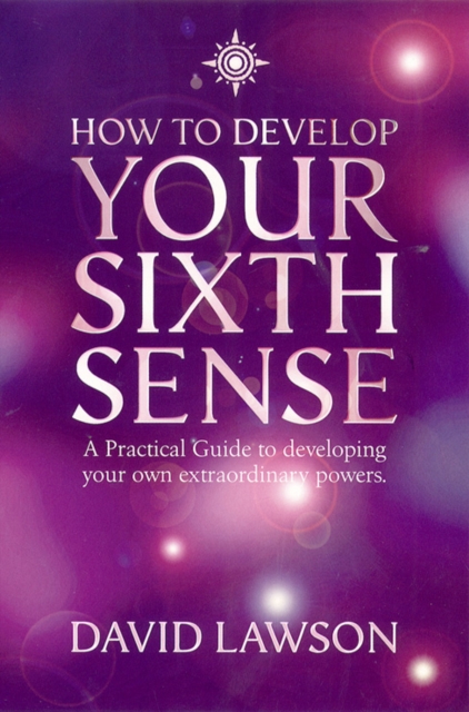 How to Develop Your Sixth Sense : A practical guide to developing your own extraordinary powers, EPUB eBook