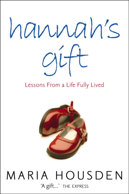 Hannah's Gift : Lessons from a Life Fully Lived, EPUB eBook