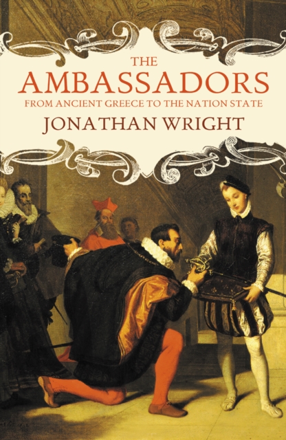 The Ambassadors : From Ancient Greece to the Nation State, EPUB eBook