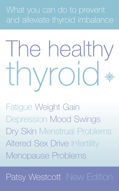 The Healthy Thyroid : What you can do to prevent and alleviate thyroid imbalance, EPUB eBook