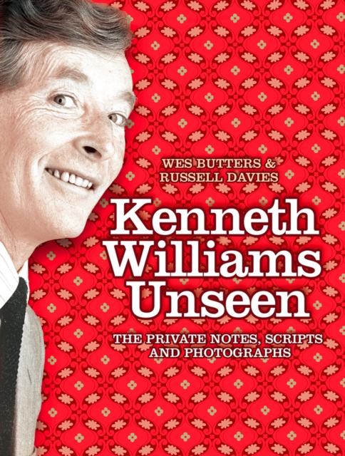 Kenneth Williams Unseen : The Private Notes, Scripts and Photographs, EPUB eBook