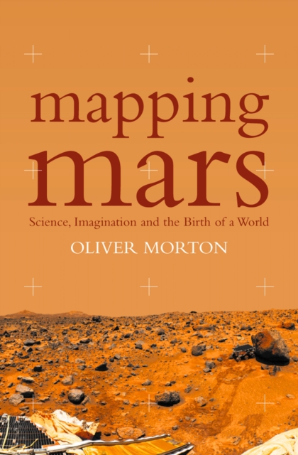 Mapping Mars : Science, Imagination and the Birth of a World (Text Only), EPUB eBook