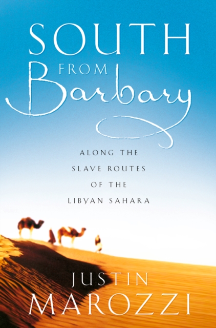 South from Barbary : Along the Slave Routes of the Libyan Sahara (Text Only), EPUB eBook