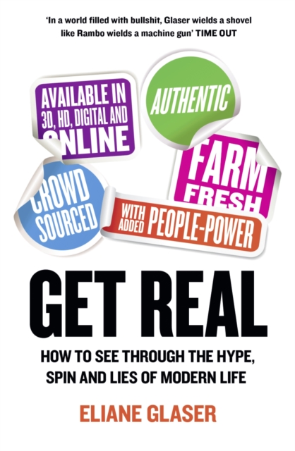 Get Real : How to See Through the Hype, Spin and Lies of Modern Life, Paperback / softback Book